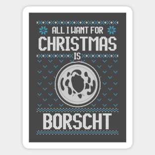 All I Want For Christmas Is Borscht - Ugly Xmas Sweater For Ukrainian Borscht Lover Magnet